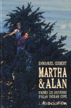 Martha & Alan. D'après les souvenirs d'Alan Ingram Cope, Emmanuel Guibert