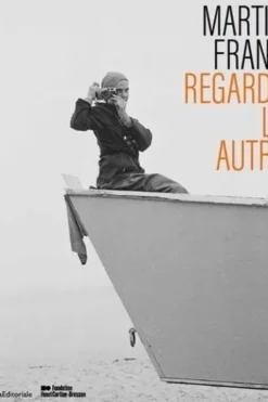 Martine Franck. Regarder les autres, Clément Chéroux