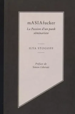 mASIAfucker. La passion d'un punk séminariste, Ilya Stogoff