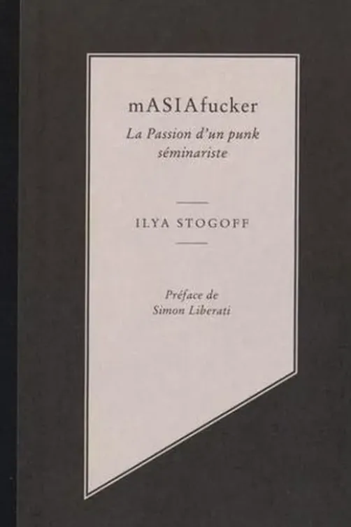 mASIAfucker. La passion d'un punk séminariste, Ilya Stogoff