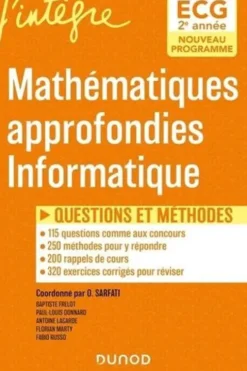 Mathématiques approfondies Informatique 2e année ECG. Questions et méthodes, Olivier Sarfati