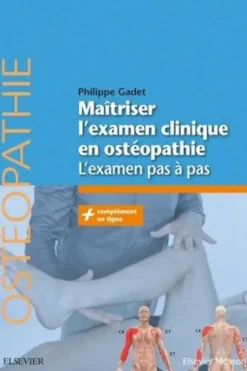 Maîtriser l'examen clinique en ostéopathie. L'examen pas à pas, Philippe Gadet