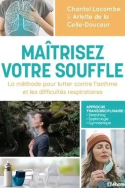 Maîtrisez votre souffle. La méthode pour lutter contre l'asthme et les difficultés respiratoires, Chantal Lacombe