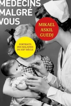 Médecins malgré vous. Portraits des maladies du XXIe siècle, Mikael Askil Guedj