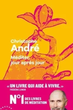 Méditer, jour après jour. 25 leçons pour vivre en pleine conscience, Christophe André