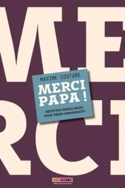 Merci papa ! Recettes infaillibles pour pères (im)parfaits, Maxime Couture