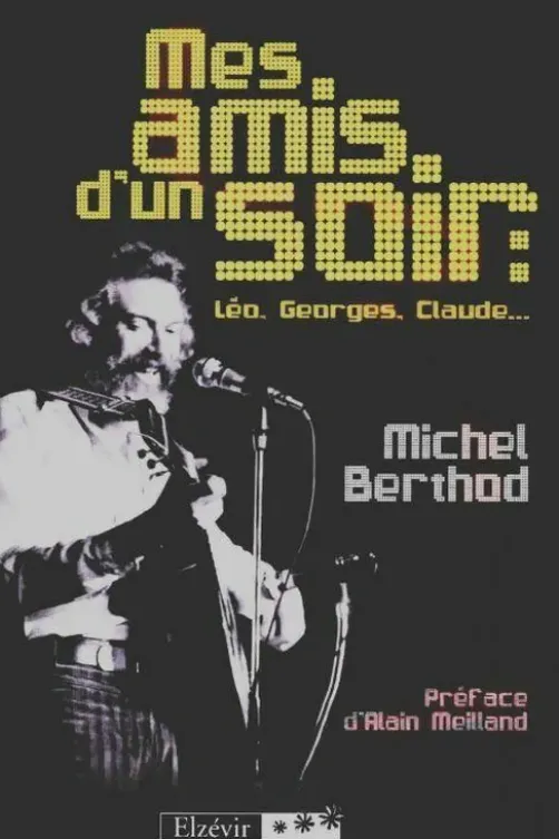 Mes amis d'un soir : Léo, Georges, Claude, Michel Berthod