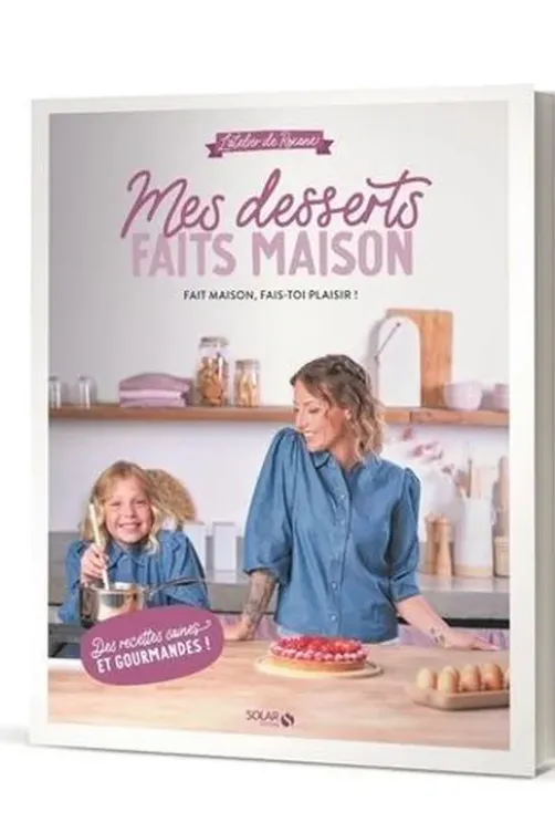 Mes desserts faits maison. L'Atelier de Roxane