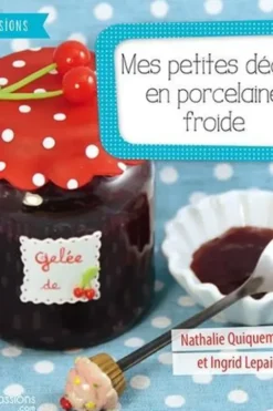 Mes petites décos en porcelaine froide, Nathalie Quiquempois