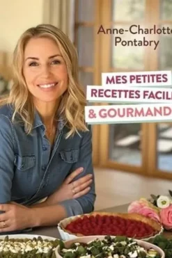Mes petites recettes faciles et gourmandes, Anne-Charlotte Pontabry