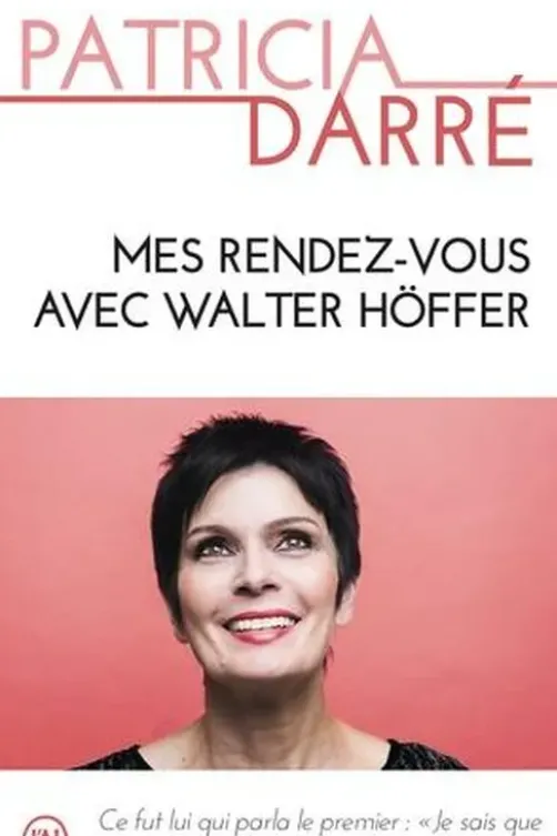 Mes rendez-vous avec Walter Höffer, Patricia Darré