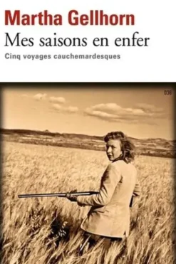 Mes saisons en enfer. Cinq voyages cauchemardesques, Martha Gellhorn