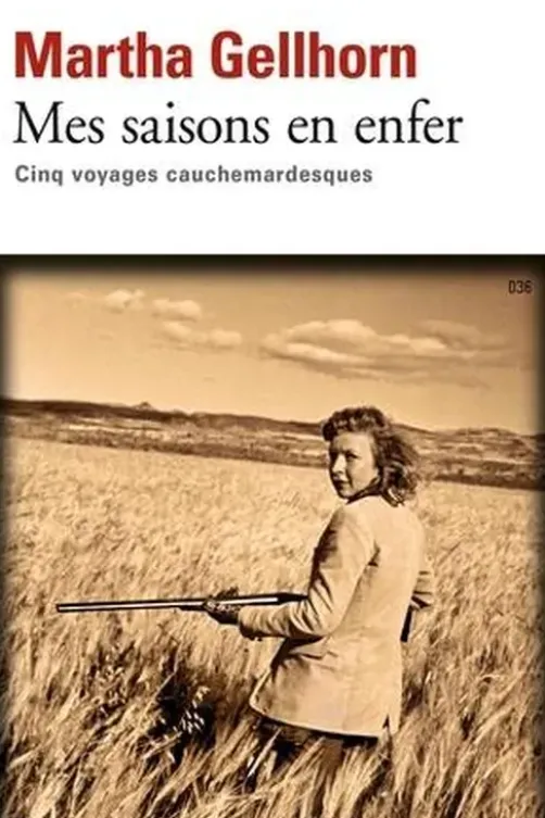 Mes saisons en enfer. Cinq voyages cauchemardesques, Martha Gellhorn