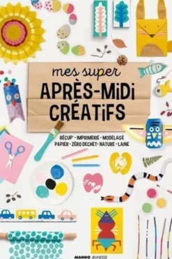 Mes super après-midi créatifs. Récup', imprimerie, modelage, papier, zéro déchet, nature, laine, Steffie Brocoli