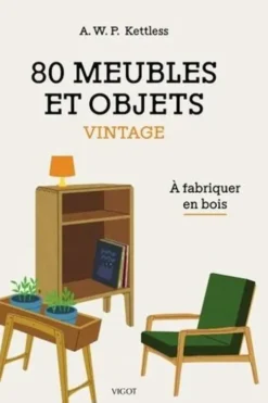 80 meubles et objets vintage. A fabriquer en bois, A.W.P. Kettless