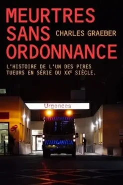 Meurtres sans ordonnance. L'histoire de l'un des pires tueurs en série du XXe siècle, Charles Graeber