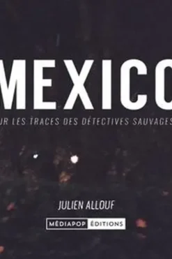 Mexico. Sur les traces des détectives sauvages, Julien Allouf