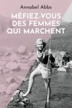 Méfiez-vous des femmes qui marchent, Annabel Abbs