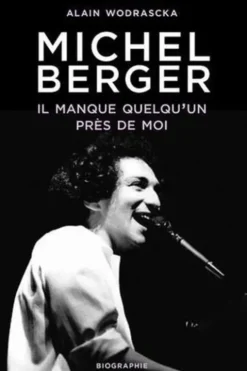 Michel Berger. Il manque quelqu'un près de moi, Alain Wodrascka