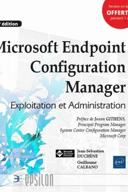 Microsoft Endpoint Configuration Manager. Exploitation et administration, 2e édition, Jean-Sébastien Duchêne
