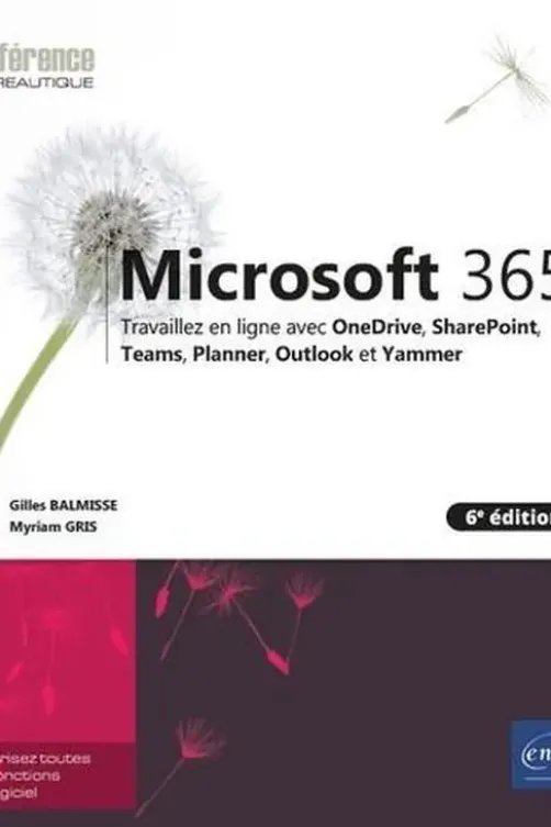 Microsoft 365. Travaillez en ligne avec OneDrive, SharePoint, Teams, Planner, Outlook et Yammer, 6e édition, Gilles Balmisse