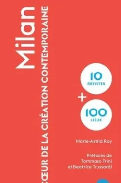 Milan. Au coeur de la création contemporaine, Marie-Astrid Roy