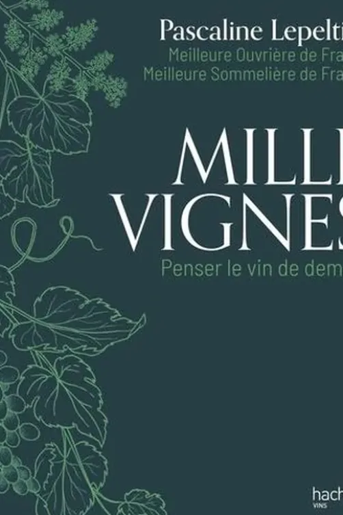 Mille vignes. Penser le vin de demain, Pascaline Lepeltier