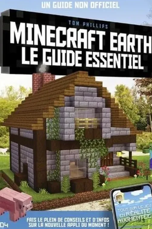Minecraft Earth, le guide essentiel. Un guide non officiel, Tom Phillips