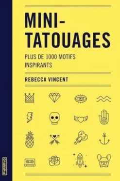 Mini-tatouages. Plus de 1000 motifs inspirants, Rebecca Vincent