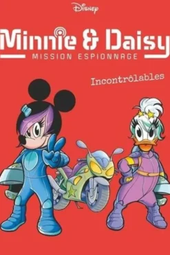 Minnie & Daisy Mission espionnage Tome 3 : Incontrôlables, Disney