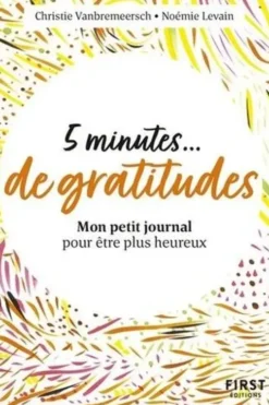 5 minutes... de gratitude. Mon petit journal pour être plus heureux, Christie Vanbremeersch
