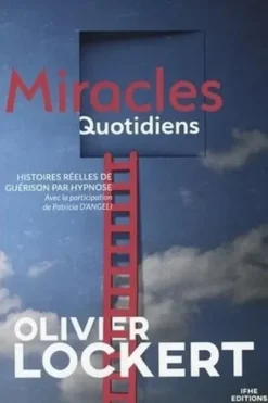 Miracles quotidiens. Histoires réelles de guérison par hypnose, Olivier Lockert