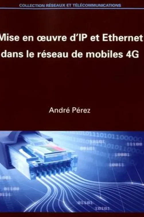 Mise en oeuvre d'IP et Ethernet dans le réseau de mobiles 4G, André Pérez