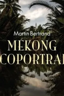 Mékong écoportrait, Martin Bertrand