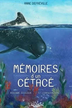 Mémoires d'un cétacé. Biologie, écologie et conservation, Anne Defréville