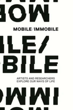 Mobile immobile. Artists and researchers explore our ways of life, Edition en anglais, Collectif