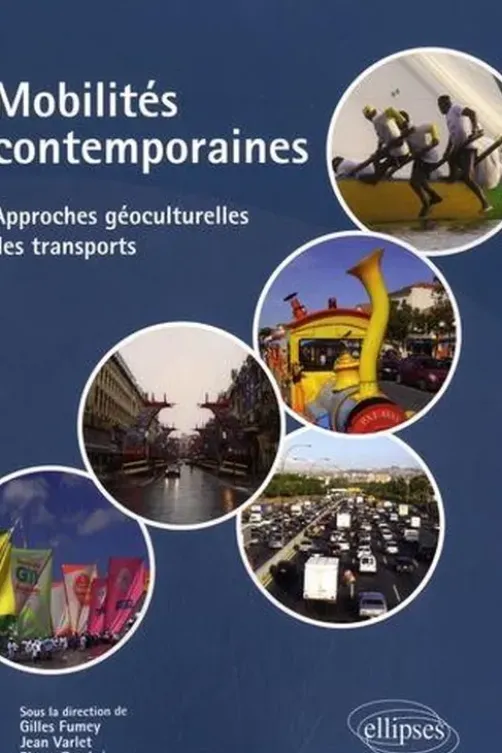 Mobilités contemporaines. Approches géoculturelles des transports, Gilles Fumey