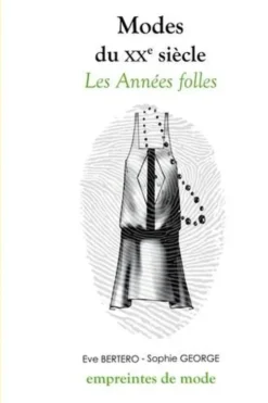 Modes du XXe siècle. Les Années folles, Eve Bertero