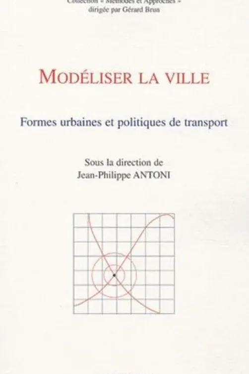 Modéliser la ville. Formes urbaines et politiques de transport, Jean-Philippe Antoni
