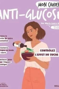 Mon cahier anti-glucose. Contrôlez les effets du sucre, Marie-Laure André