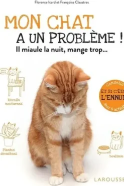 Mon chat a un problème ! Il miaule la nuit, mange trop..., Florence Icard