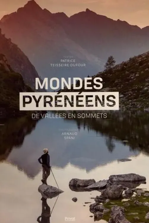 Mondes Pyrénéens. De vallées en sommets, Patrice Teisseire-Dufour
