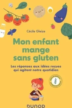 Mon enfant mange sans gluten. Les réponses aux idées reçues qui agitent notre quotidien, Cécile Gleize