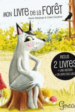 Mon livre de la forêt. La forêt en documentaire et en jeux ; Une faim de loup, Pierre Mésange