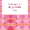 Mon métier de pédiatre. Récits, Simone Gerber