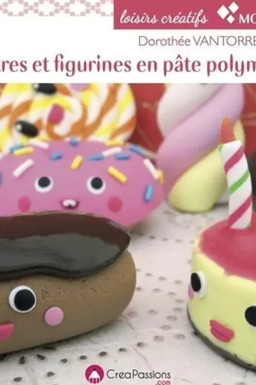 Monstres et figurines en pâte polymère. 2e édition, Dorothée Vantorre
