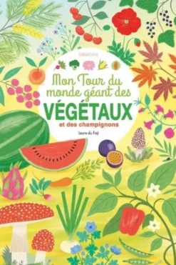 Mon tour du monde géant des végétaux et des champignons, Laure Du Faÿ