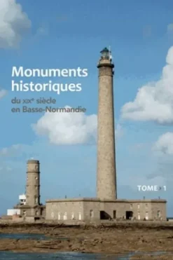 Monuments historiques du XIXe siècle en Basse-Normandie. Tome 1, Eric Diouris