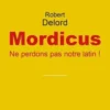 Mordicus. Ne perdons pas notre latin !, Robert Delord