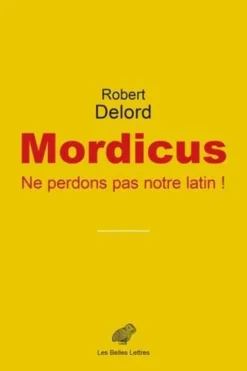 Mordicus. Ne perdons pas notre latin !, Robert Delord